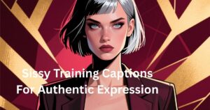 250+ Sissy Training Captions For Authentic Expression